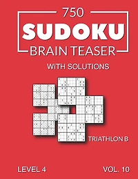 750 Sudoku Brain Teaser Triathlon B with solutions: Level 4 Volume 10