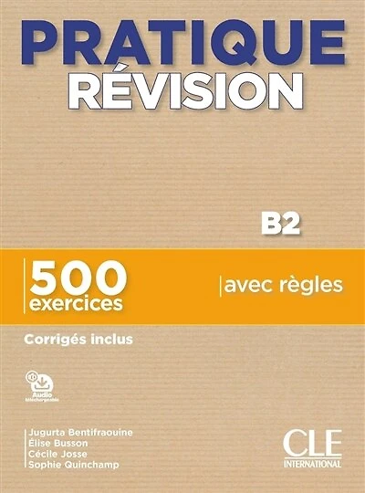 Pratique révision, B2: 500 exercices avec règles