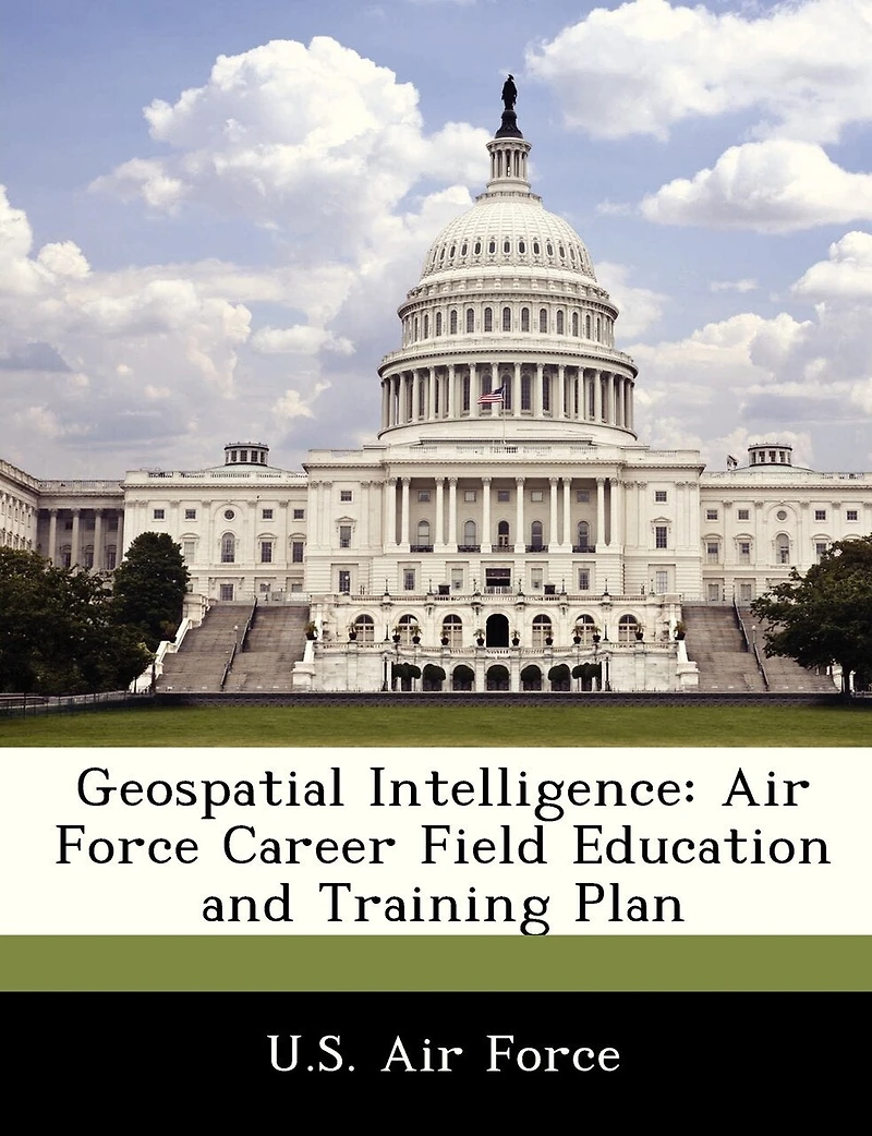 Geospatial Intelligence: Air Force Career Field Education And Training Plan