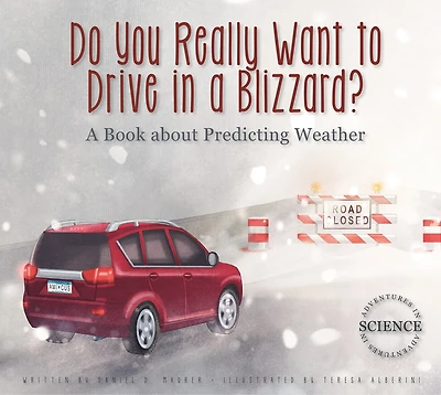 Do You Really Want to Drive in a Blizzard?: A Book about Predicting Weather