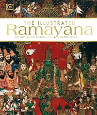 The Illustrated Ramayana: Timeless Epic Of Duty, Love, And Redemption