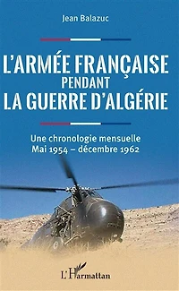 L'armée française pendant la guerre d'Algérie: Une chronologie mensuelle - Mai 1954 - décembre 1962