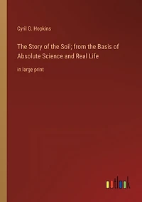 The Story of the Soil; from the Basis of Absolute Science and Real Life: in large print