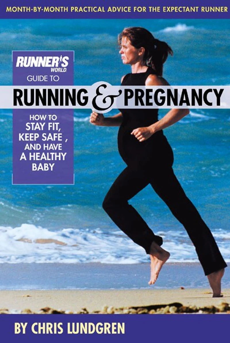 Runner's World Guide to Running & Pregnancy: How Stay Fit, Keep Safe, and Have a Healthy Baby
