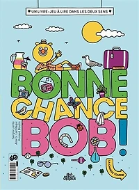 Bonne chance Bob !: un livre-jeu à lire dans les deux sens