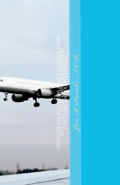 Customs Broker Exam Study Guide & How to Start Your Own CHB Business: Thru Apr. 2011 Exam Edition