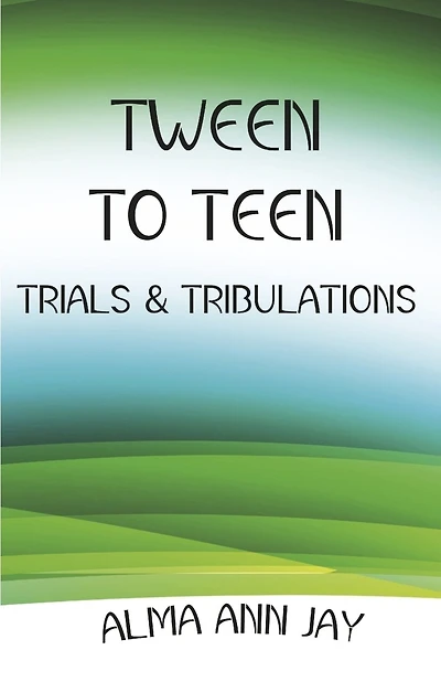 Tween to Teen: Trials & Tribulations