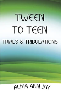 Tween to Teen: Trials & Tribulations