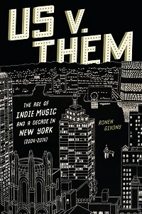 Us v. Them: The Age of Indie Music and a Decade in New York (2004-2014)