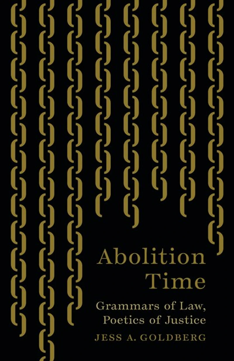 Abolition Time: Grammars of Law, Poetics Justice