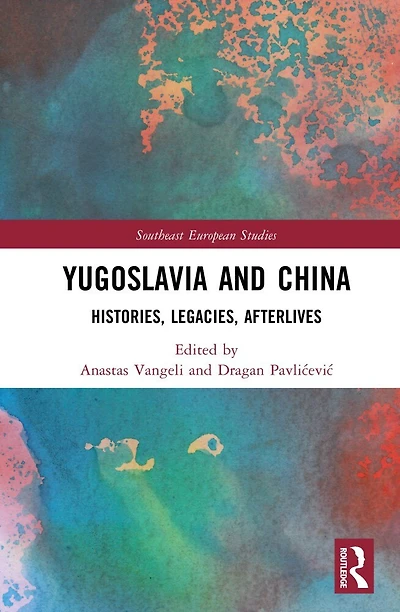 Yugoslavia and China: Histories, Legacies, Afterlives