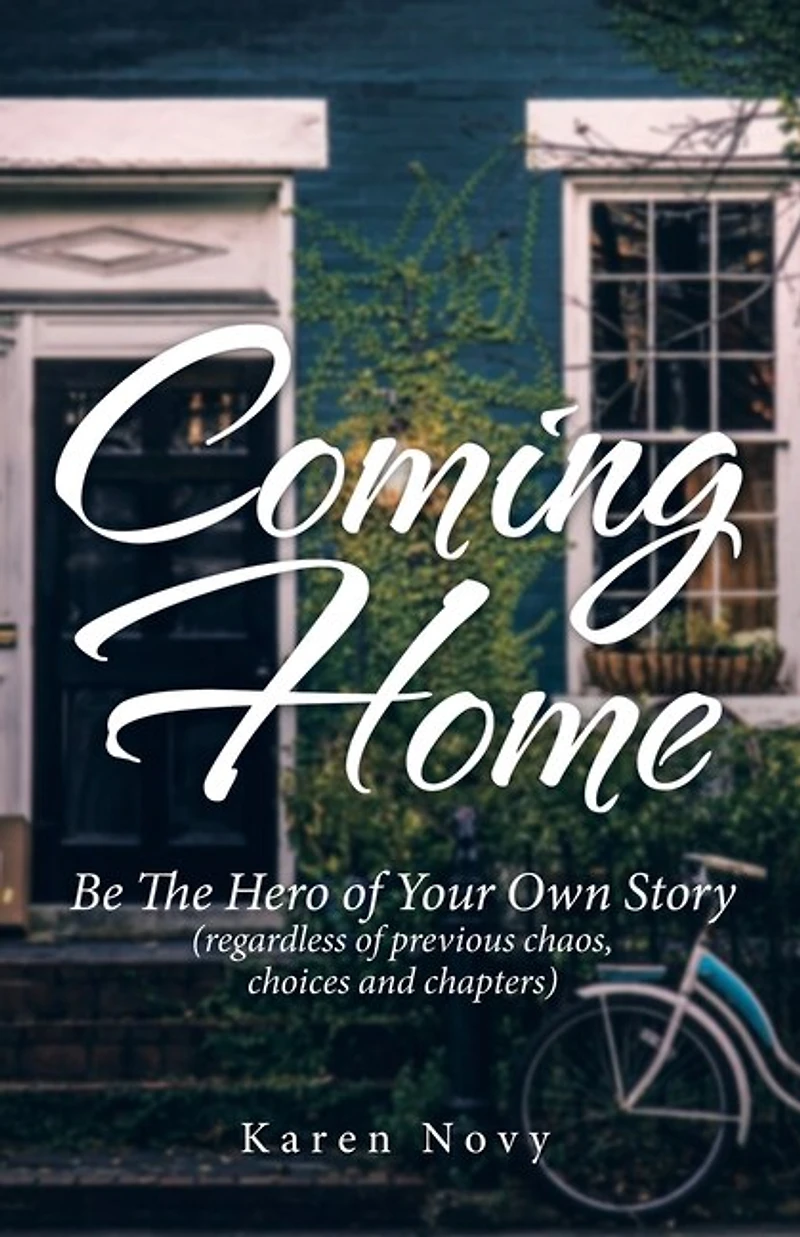 Coming Home: Be the Hero of Your Own Story (Regardless Previous Chaos