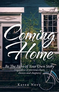 Coming Home: Be the Hero of Your Own Story (Regardless Previous Chaos
