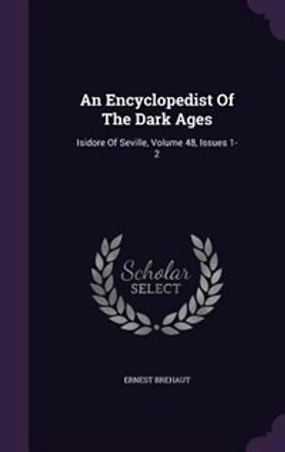 An Encyclopedist Of The Dark Ages: Isidore Seville, Volume 48, Issues 1-2