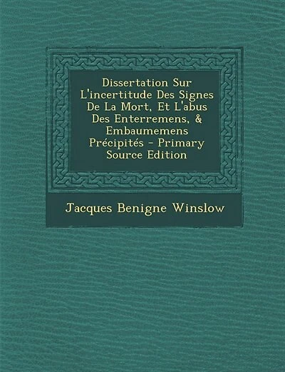 Dissertation Sur L'incertitude Des Signes De La Mort, Et L'abus Des Enterremens, & Embaumemens Précipités - Primary Source Edition