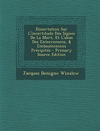Dissertation Sur L'incertitude Des Signes De La Mort, Et L'abus Des Enterremens, & Embaumemens Précipités - Primary Source Edition