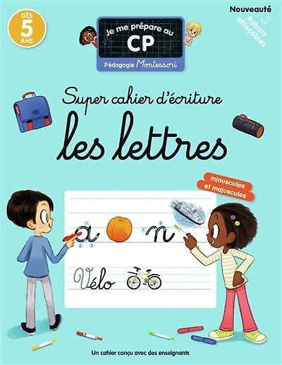Je me prépare au CP : super cahier d'écriture, les lettres minuscules et majuscules : pédagogie Montessori: super cahier d'écriture, les lettres minuscules et majuscules