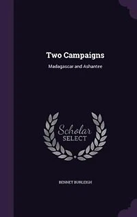Two Campaigns: Madagascar and Ashantee
