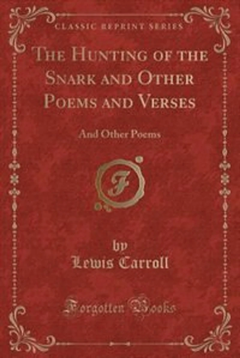 The Hunting of the Snark and Other Poems and Verses: And Other Poems (Classic Reprint