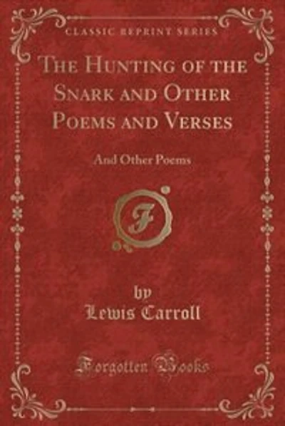 The Hunting of the Snark and Other Poems and Verses: And Other Poems (Classic Reprint