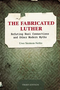 The Fabricated Luther: Refuting Nazi Connections and Other Modern Myths, Third Edition