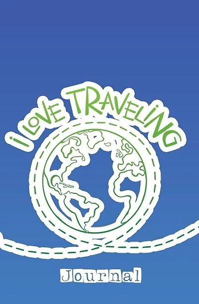 I Love Traveling Journal: 120-page Blank, Lined Writing Journal for Travelers - Makes a Great Gift for Anyone Into Traveling