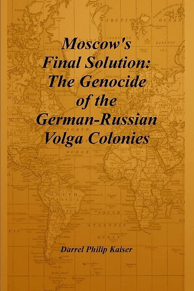 Moscow's Final Solution: The Genocide of the German-Russian Volga Colonies