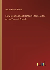 Early Gleanings and Random Recollections of the Town of Corinth