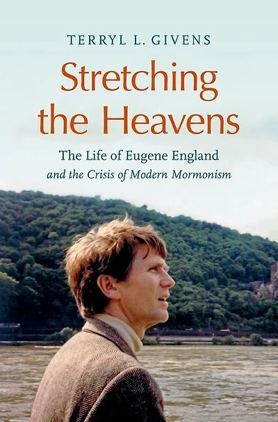 Stretching the Heavens: Life of Eugene England and Crisis Modern Mormonism
