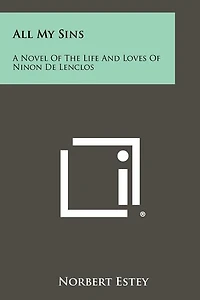 All My Sins: A Novel of the Life and Loves of Ninon de Lenclos