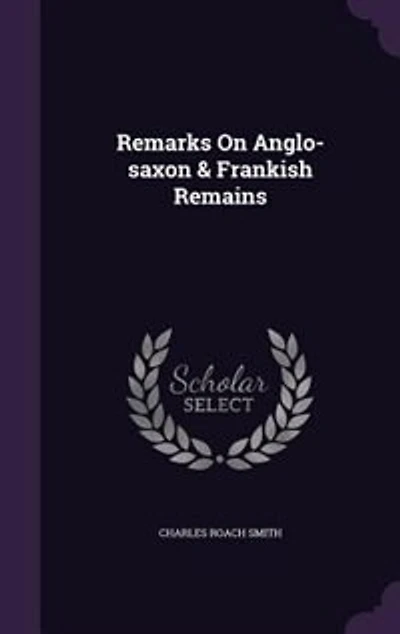 Remarks On Anglo-saxon & Frankish Remains