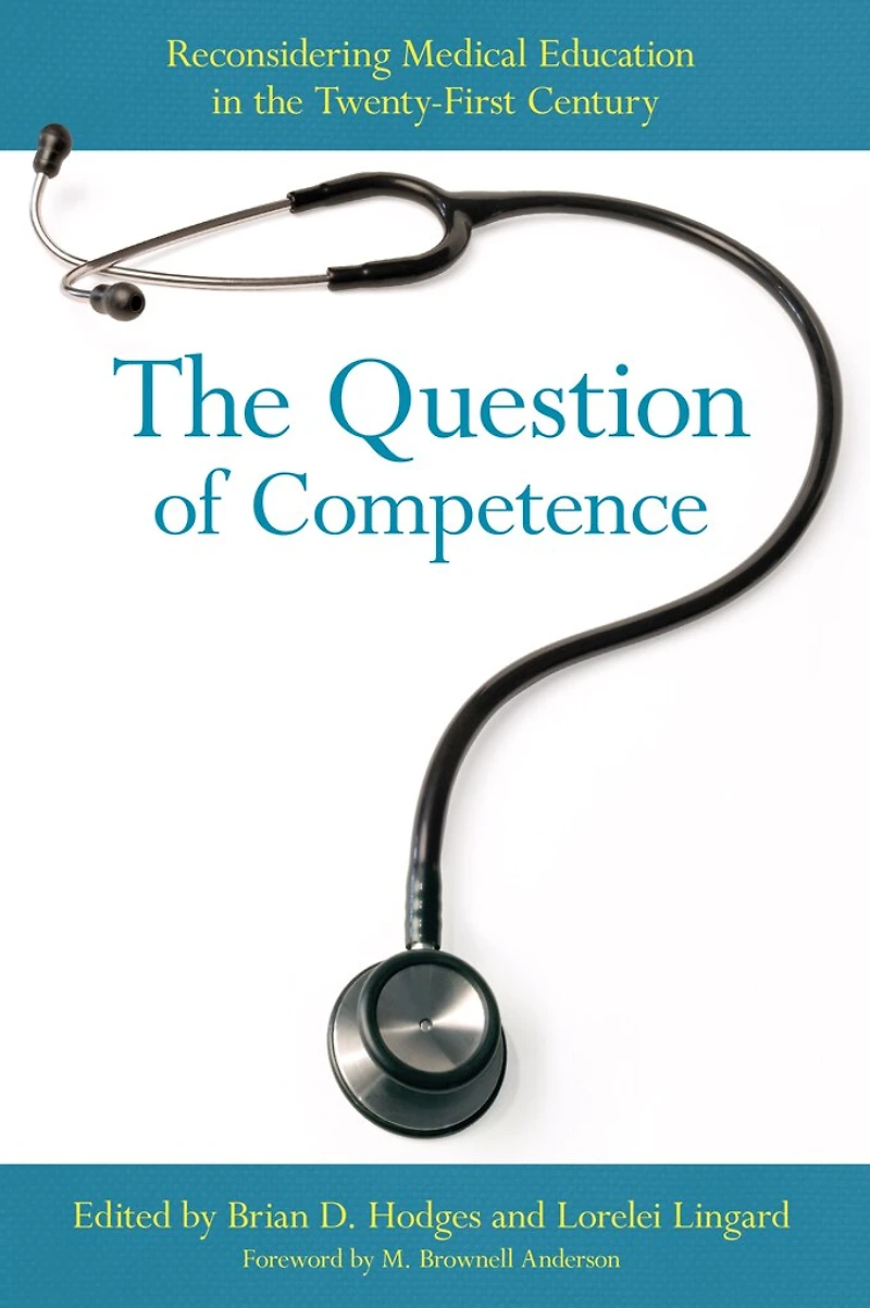 the Question of Competence: Reconsidering Medical Education Twenty-First Century