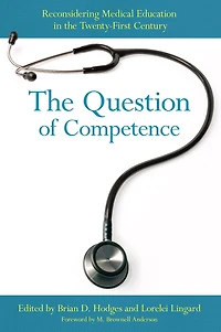 the Question of Competence: Reconsidering Medical Education Twenty-First Century