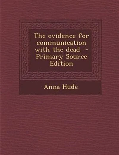 The evidence for communication with the dead - Primary Source Edition