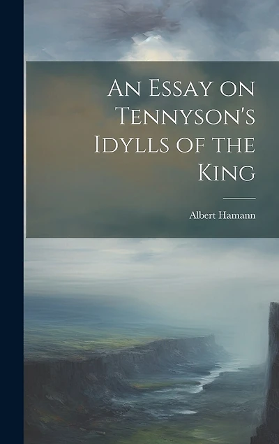 An Essay on Tennyson's Idylls of the King