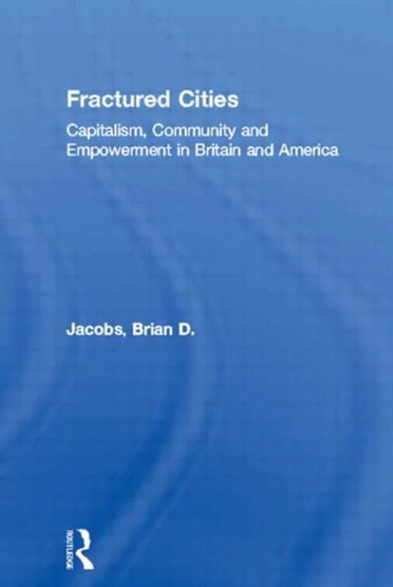 Fractured Cities: Capitalism, Community and Empowerment Britain America