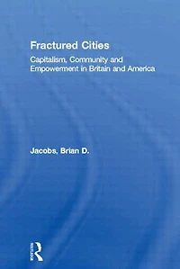 Fractured Cities: Capitalism, Community and Empowerment Britain America