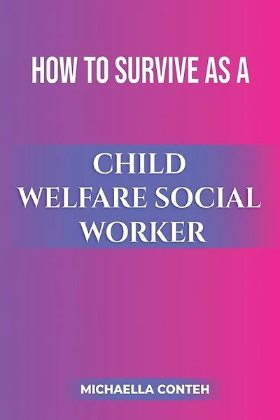 How to Survive as a Child Welfare Social Worker