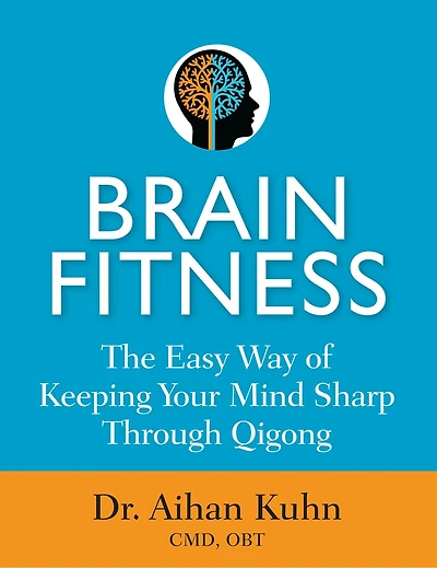 Brain Fitness: The Easy Way of Keeping Your Mind Sharp Through Qigong