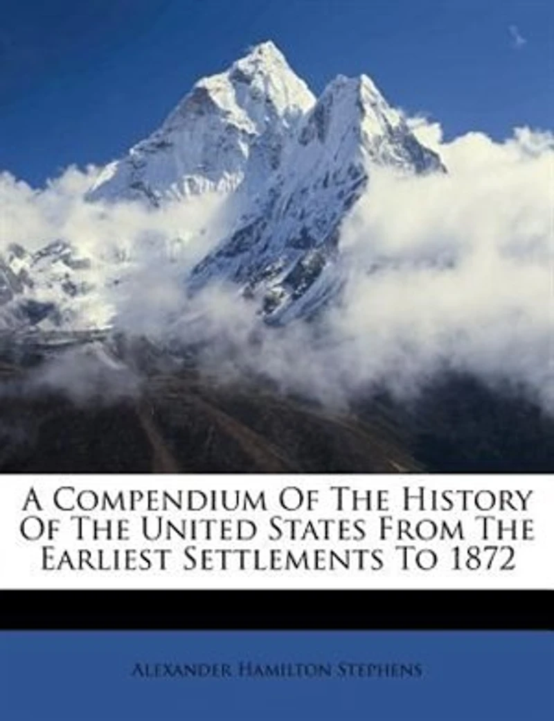 A Compendium of the History United States From Earliest Settlements to 1872