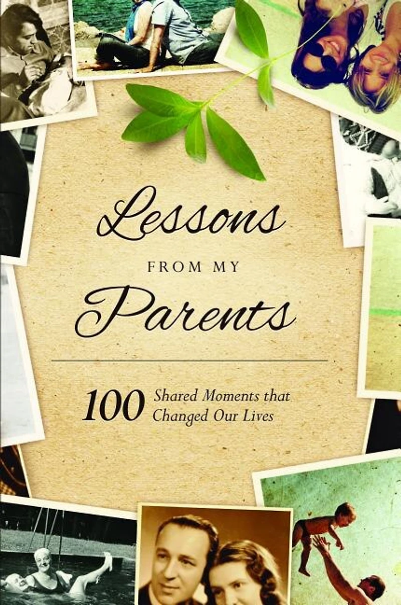 Lessons From My Parents: 100 Shared Moments That Changed Our Lives