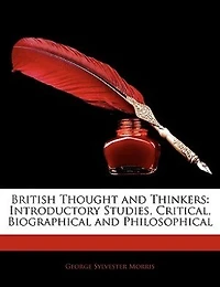 British Thought and Thinkers: Introductory Studies, Critical, Biographical and Philosophical