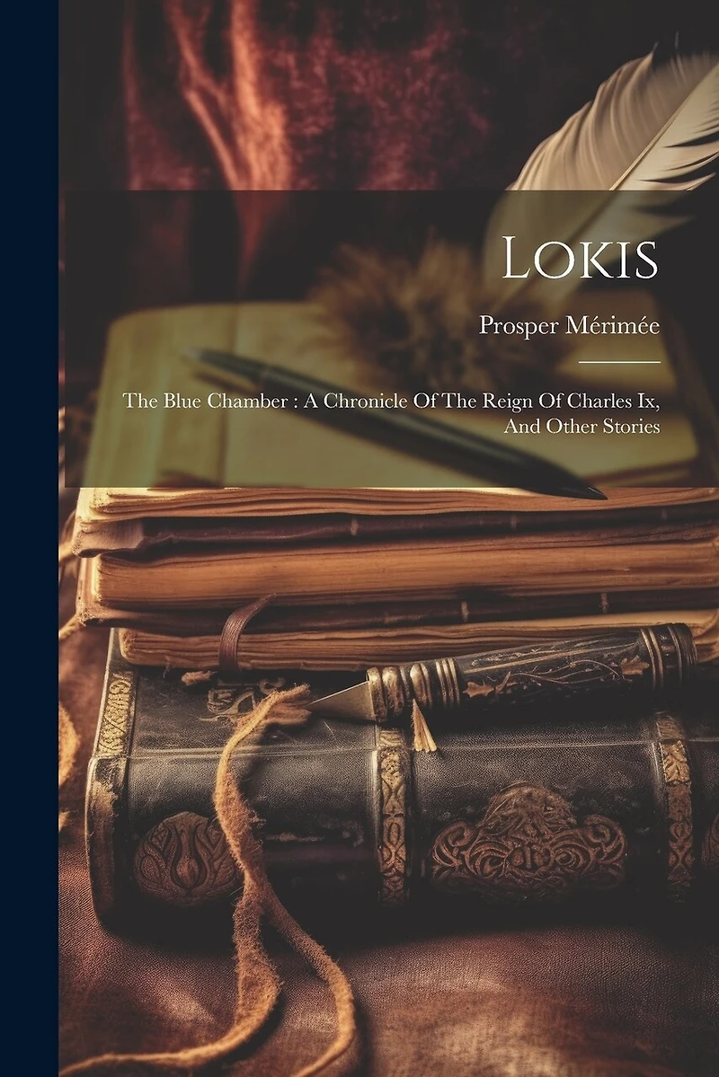 Lokis: The Blue Chamber: A Chronicle Of The Reign Of Charles Ix, And Other Stories