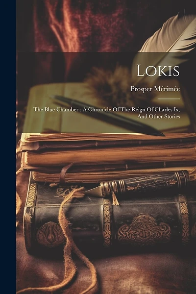 Lokis: The Blue Chamber: A Chronicle Of The Reign Of Charles Ix, And Other Stories