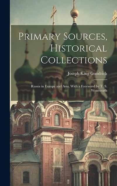 Primary Sources, Historical Collections: Russia in Europe and Asia, With a Foreword by T. S. Wentworth