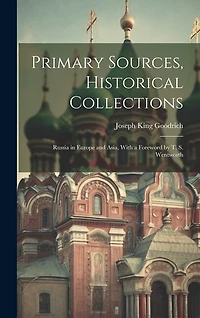 Primary Sources, Historical Collections: Russia in Europe and Asia, With a Foreword by T. S. Wentworth