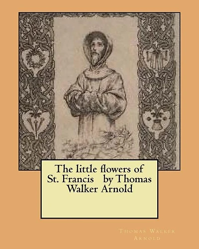 The little flowers of St. Francis by Thomas Walker Arnold