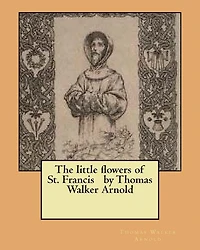 The little flowers of St. Francis by Thomas Walker Arnold
