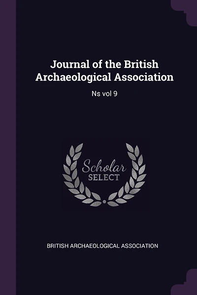 Journal of the British Archaeological Association: Ns vol 9