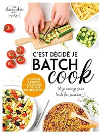 C'est décidé je batch cook (et je mange sain toute la semaine...): je cuisine 2 heures le week-end et je suis top organisé !